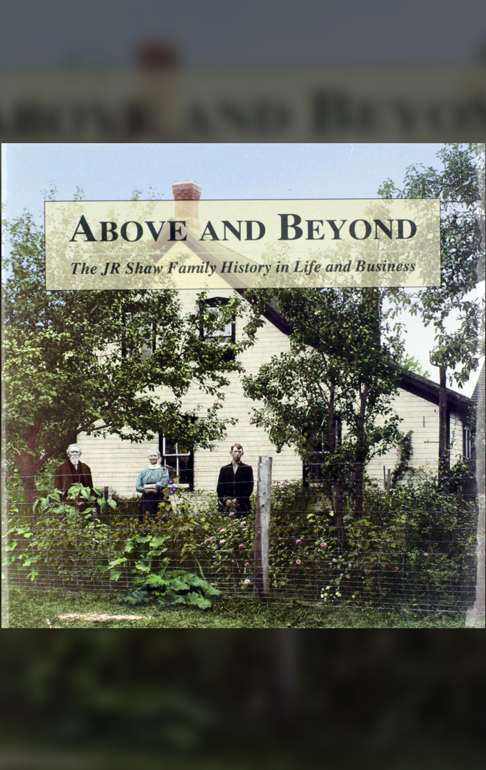 Above and Beyond The JR Shaw Family History in Life and Business, 1819 – 2004